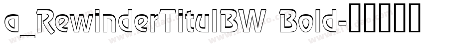 a_RewinderTitulBW Bold字体转换